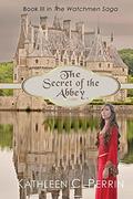 The Secret of the Abbey (The Watchmen Saga #3) by Kathleen C. Perrin