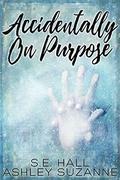 Accidentally on Purpose by S.E. Hall