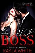 Her Kind Of Boss: A Steamy Office Romance by Kayla White