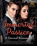 Immortal Passion: 8 Eternal Romances by Micah Persell