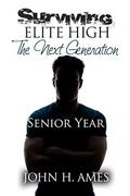 Surviving Elite High: The Next Generation: Senior Year (Surviving Elite High #5) by John H. Ames