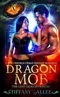 Dragon Mob: A Powyrworld Urban Fantasy Romance (The Lost Dragon Princes #3) by Tiffany Allee