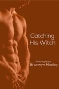 Catching His Witch (Matching Mates #2) by Bronwyn Heeley
