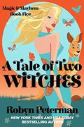 A Tale Of Two Witches: Magic and Mayhem Book Five by Robyn Peterman