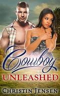 ROMANCE: COWBOY ROMANCE: Cowboy Unleashed  (BWWM Contemporary Adult African American Western Romance)  (FREE GIFT and FREE BONUS INSIDE!!) by Christin Jensen