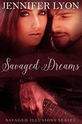 Savaged Dreams: Savaged Illusions Trilogy Book 1 (Savaged Illusions Trilogy #1) by Jennifer Lyon