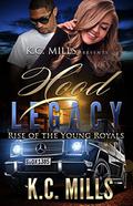 Hood Legacy: Rise of the Young Royals by K.C. Mills