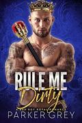 Rule Me Dirty: A Royal Bad Boy Romance by Parker Grey