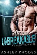Unbreakable - A Bad Boy Romance by Ashley Rhodes