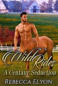 Wild Rides: A Centaur Seduction by Rebecca Elyon