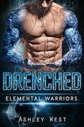 Drenched: Elemental Warriors  (A Sci-Fi Alien Warrior Paranormal Romance) by Ashley West