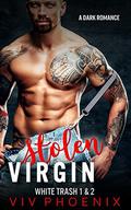 Stolen Virgin ~ A Dark Romance: Curvy Bride & Bad Boy's Baby (White Trash 1 & 2 #0) by Viv Phoenix