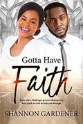 Gotta Have Faith (A Clean Christian African American Romance #3) by Shannon Gardener