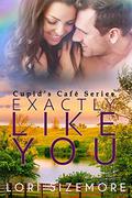 Exactly Like You (Cupid's Café #1) by Lori Sizemore