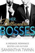 Her Billionaire Bosses: A Menage Romance by Samantha Twinn