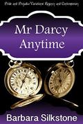 Mr Darcy Anytime: Pride and Prejudice Variations Regency and Contemporary  (Mister Darcy Series Comedic Mystery) by Barbara Silkstone