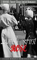 Amish First Rose: Sweet Clean Amish Romance  (A Clean Romance Book Collection) by Mica Benchley
