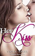 LESBIAN ROMANCE: Her Kiss: Lesbian Romance by Viola Angel