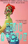 Brain F*ck#d: A Zombie Cupcake Anthology by Jessica Collins