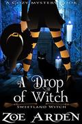 A Drop of Witch: Sweetland Witch by Zoe Arden