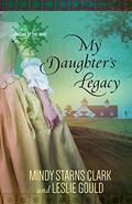 My Daughter's Legacy (Cousins of the Dove #3) by Mindy Starns Clark