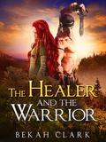 The Healer and the Warrior by Bekah Clark