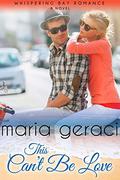 This Can't Be Love (Whispering Bay Romance #5) by Maria Geraci