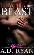 Beauty & Her Beast (Tantalizing Tales from Grimm's #2) by A.D. Ryan
