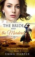 The Bride and the Murderer: A Western Historical Mail Order Bride Romance (The Family Affair #3) by Emma Harper