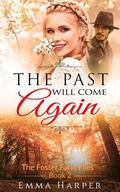 The Past will Come Again: A Historical Western Mail Order Bride Romance (The Foster Farm Files #2) by Emma Harper