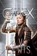 Heart of Knives (The Complex) by Rachel Mizer