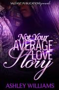 Not your average love story by Ashley Williams