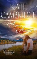 Aqua's Achilles: Contemporary Western Romance (Burnt River Contemporary Western Romance #3) by Kate Cambridge