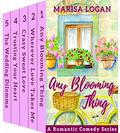 Any Blooming Thing: A Romantic Comedy Series by Marisa Logan