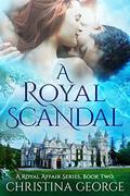 A Royal Scandal Book Two: A paranormal, time travel romance (Royal Romance Trilogy #2) by Christina George