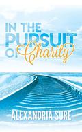 In the Pursuit of Charity : A New Adult College Romance by Alexandria Sure