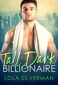 TALL, DARK, and BILLIONAIRE by Lola Silverman