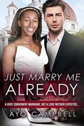 Just Marry Me Already (BWWM Romance #1) by Ayo Campbell