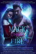 Magic Under Fire: Over a dozen tales of urban fantasy romance by Kate Danley