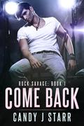 Come Back (Rock Savage #1) by Candy J. Starr