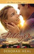 Holding On: an inspirational romance (Love Blooms at Bethel #1) by Deborah Heal