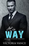 His Way  (Book Three): Alpha Billionaire Romance Series by Victoria Vance
