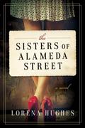 The Sisters of Alameda Street: A Novel by Lorena Hughes