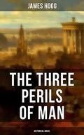 THE THREE PERILS OF MAN  (Historical Novel ): Incredible Tale of Fantasy, Humor and Magic by James Hogg