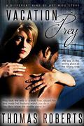 Vacation Prey: A Different Kind of Hot Wife Adventure Story by Thomas Roberts