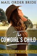 The Cowgirl's Child: Mail Order Bride by Cassandra Michaels
