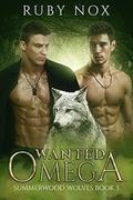 Wanted Omega:   Summerwood Wolves Book 3 (Summerwood Wolves #3) by Ruby Nox