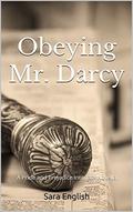 Obeying Mr. Darcy: A Pride and Prejudice Intimate Novella (Master Darcy #1) by Sara English
