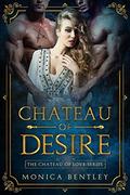 Chateau of Desire (Chateau of Love #1) by Monica Bentley