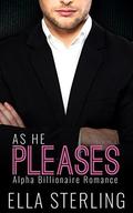 As He Pleases  (Book One): Alpha Billionaire Romance Series by Ella Sterling